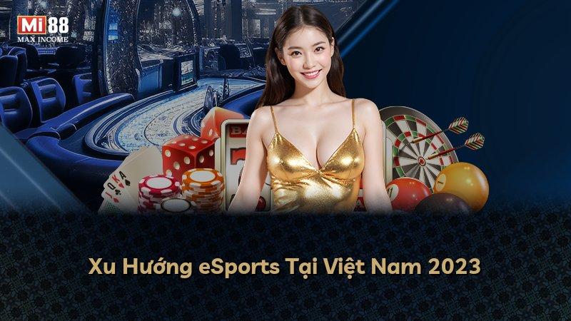 Xu Hướng eSports Tại Việt Nam 2023