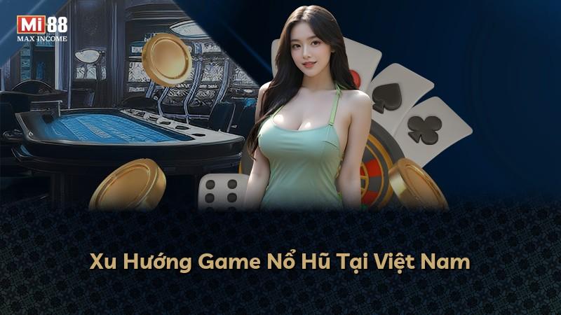 Xu Hướng Game Nổ Hũ Tại Việt Nam