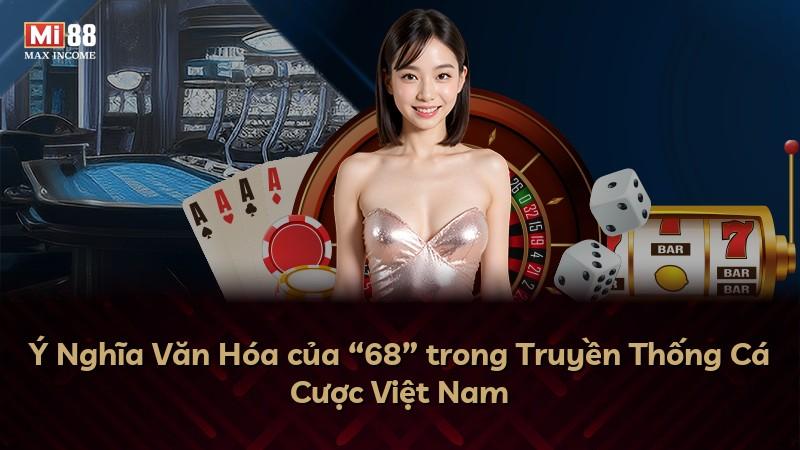 Ý Nghĩa Văn Hóa của “68” trong Truyền Thống Cá Cược Việt Nam